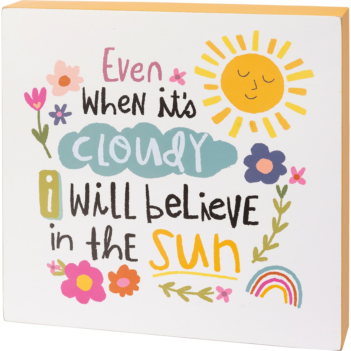 Even When It's Cloudy I Will Believe In the Sun Decor Block Sign
