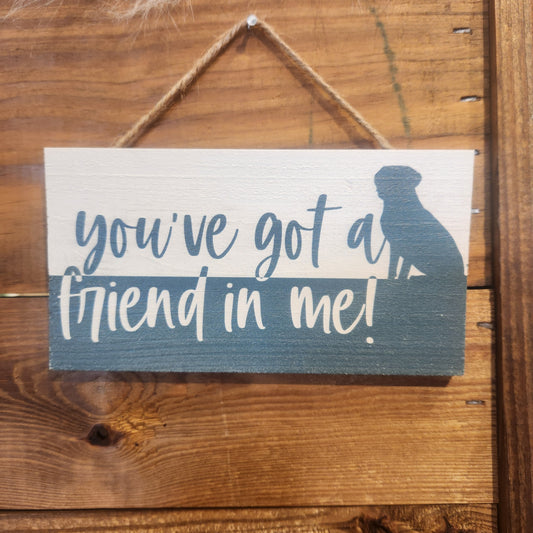 You've Got A Friend In Me Hanging Sign