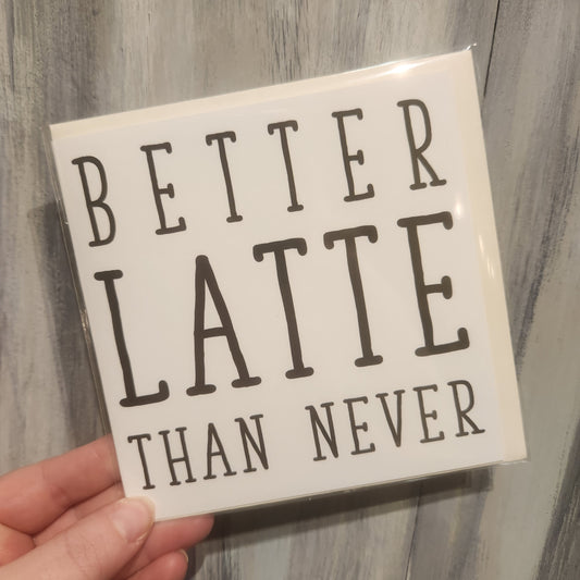 Better Latte Than Never Blank Greeting Card