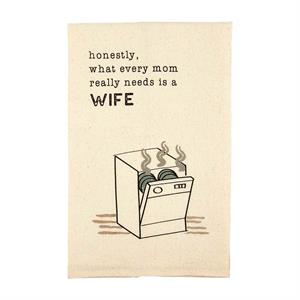 Every Mom Needs A Wife Tea Towel