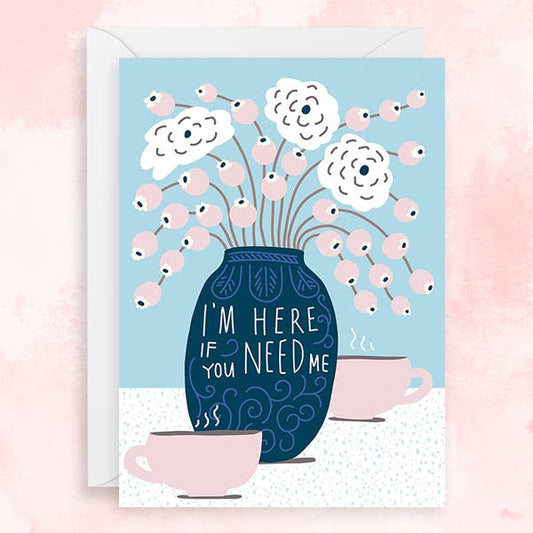 I'm Here If You Need Me Card